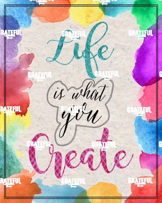Life is what you create